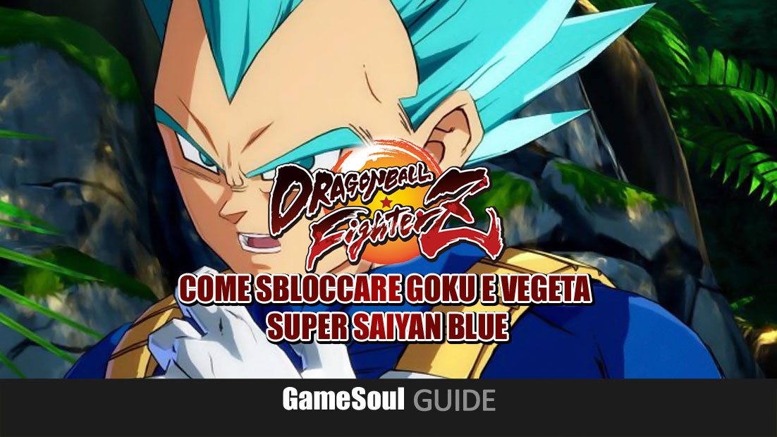 Dragon Ball Fighterz Come Sbloccare Goku E Vegeta Super Saiyan Blue Guida Gamesoul It