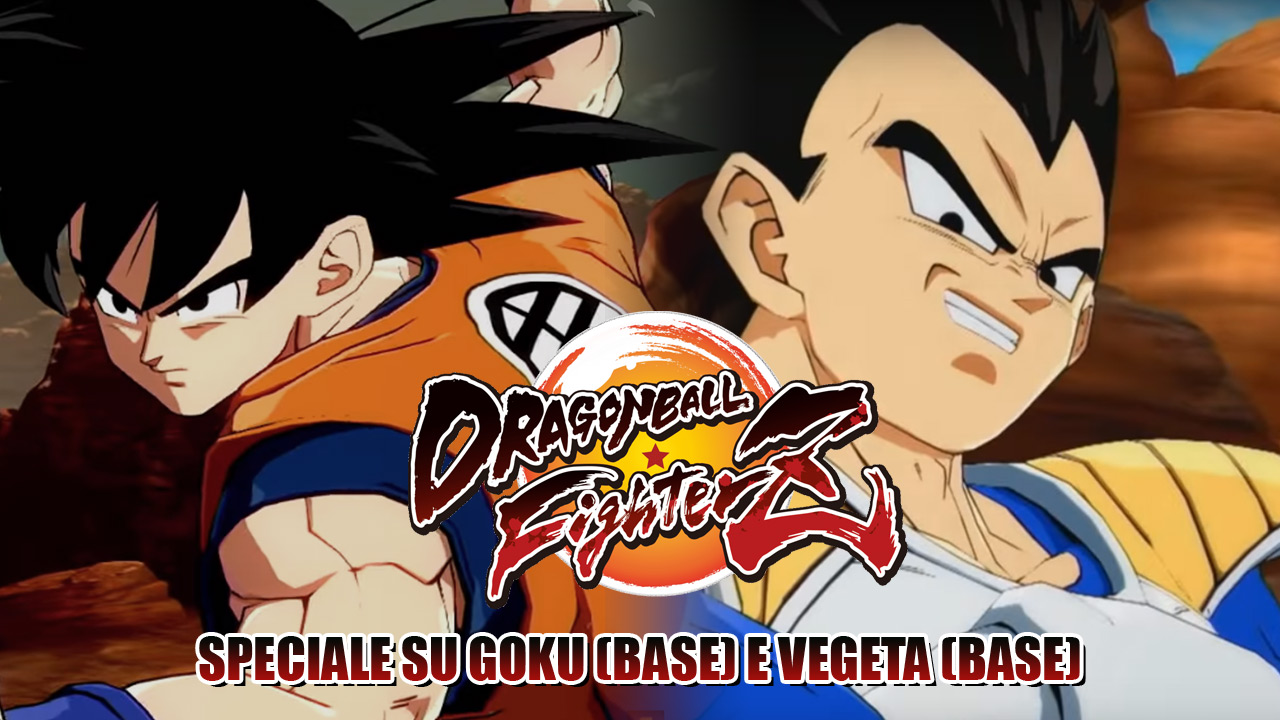 Dragon Ball FighterZ - Speciale su Goku (Base) e Vegeta (Base) 