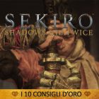 Sekiro: Shadows Die Twice – I 10 Consigli d’oro | Guida