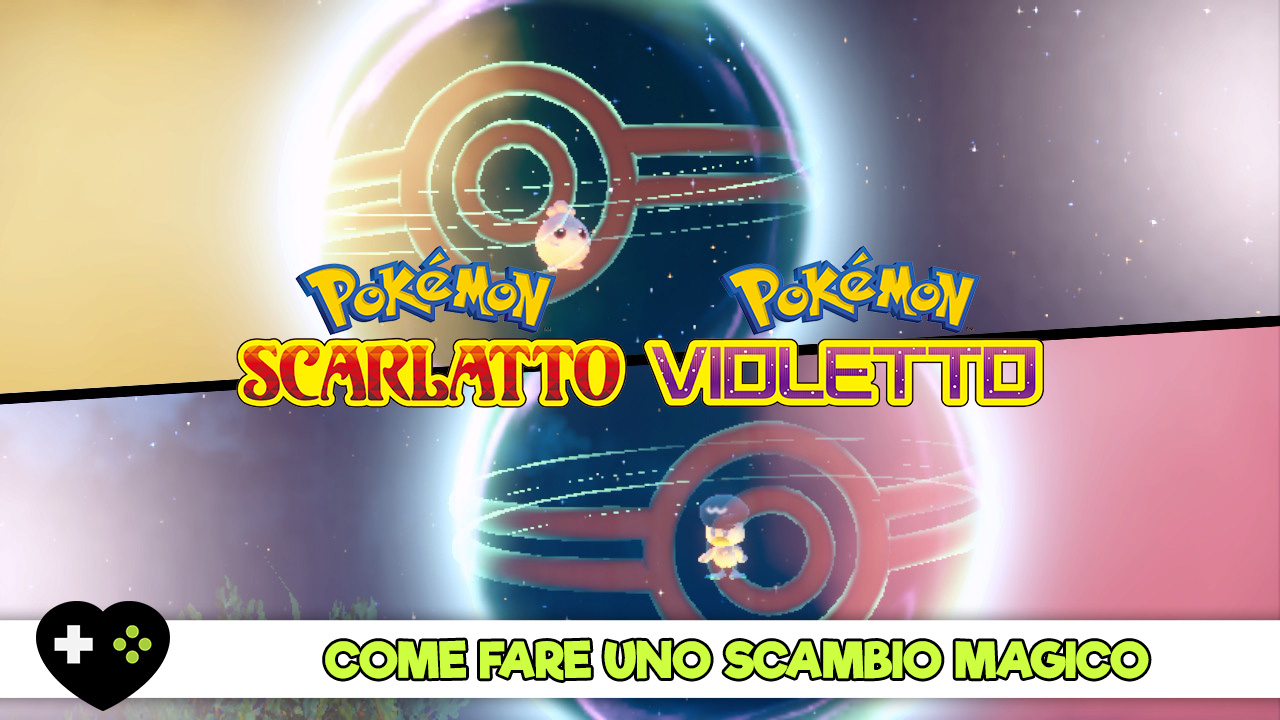 Pokemon Scarlatto Violetto guida scambio magico